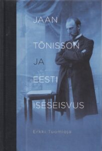 Jaan Tõnisson ja Eesti iseseisvus. 2010