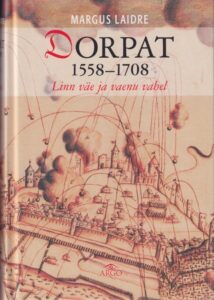 Dorpat 1558-1708 Linn väe ja vaenu vahel.