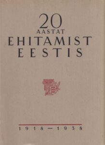 20 aastat ehitamist Eestis : 1918-1938
